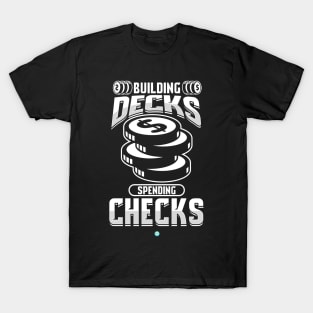 Building Decks Spending Checks Gift T-Shirt